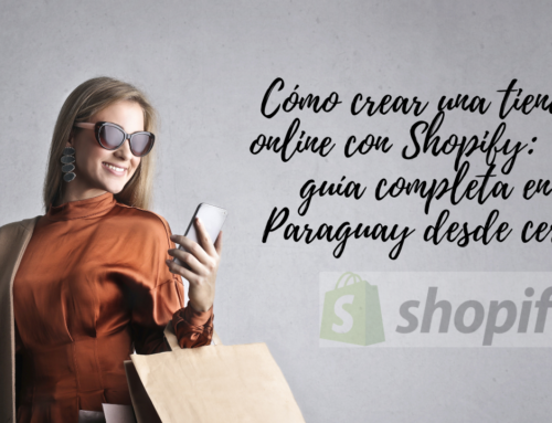 Cómo crear una tienda online con Shopify: ¡La guía completa en Paraguay desde cero!