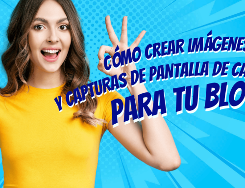 Cómo crear imágenes y capturas de pantalla de calidad para tu blog